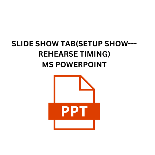 18.SLIDE SHOW TAB(SETUP SHOW---REHEARSE TIMING)MS POWERPOINT